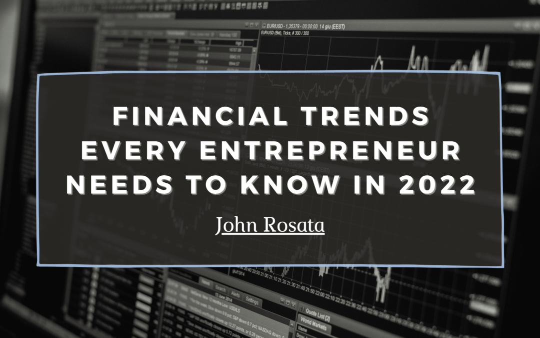 Financial Trends Every Entrepreneur Needs to Know in 2022