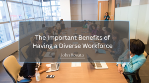 John Rosata The Important Benefits of Having a Diverse Workforce