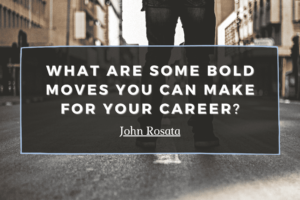 What Are Some Bold Moves You Can Make For Your Career Min